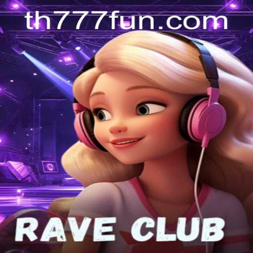 Experience The Thrill: RaveClub and TH777.COM Immerse Gamers in an Electrifying Adventure