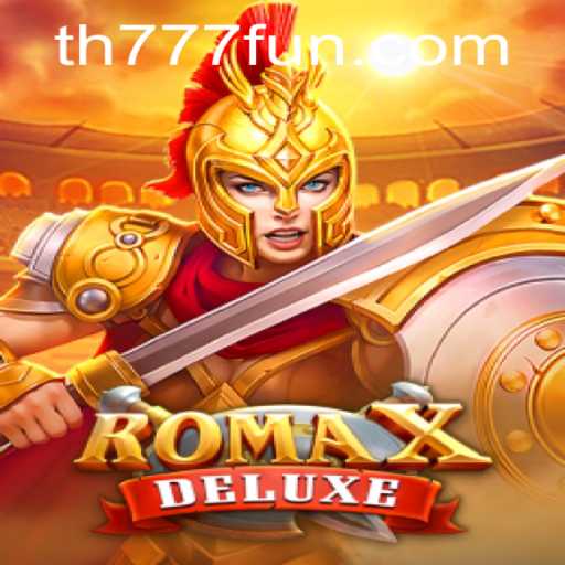 Dive into the World of RomaXDeluxe with TH777.COM: A Comprehensive Guide